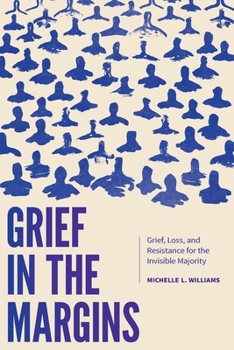Paperback Grief in the Margins: Grief, Loss, and Resistance for the Invisible Majority Book