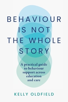 Paperback Behaviour Is Not the Whole Story: A practical guide to behaviour support across education and care Book