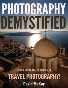 Paperback Photography Demystified: Your Guide to the World of Travel Photography Book
