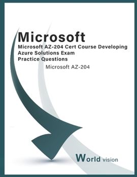 Paperback Microsoft AZ-204 Cert Course Developing Azure Solutions Exam Practice Questions: Microsoft AZ-204 Book