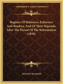 Paperback Register Of Ministers, Exhorters And Readers, And Of Their Stipends, After The Period Of The Reformation (1830) Book