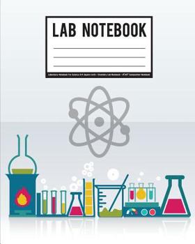 Lab Notebook: Laboratory Notebook For Science (1/4 Square inch) - Chemistry Lab Notebook - 8"x10" Composition Notebook: Student Lab