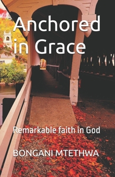 Paperback Anchored in Grace: Remarkable faith in God Book