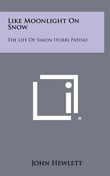 Hardcover Like Moonlight on Snow: The Life of Simon Iturri Patino Book