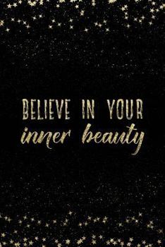 Paperback Believe in Your Inner Beauty: Notebook with Inspirational Quotes Inside College Ruled Lines Book