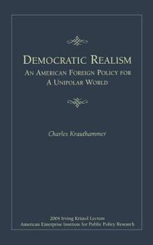 Paperback Democratic Realism: An American Foreign Policy for a Unipolar World Book