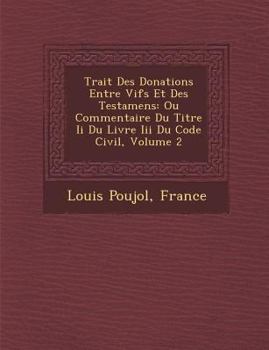 Paperback Trait Des Donations Entre Vifs Et Des Testamens: Ou Commentaire Du Titre II Du Livre III Du Code Civil, Volume 2 [French] Book