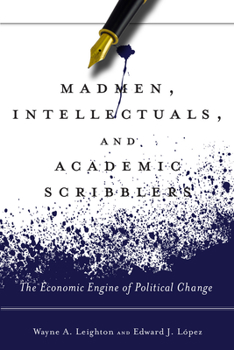 Hardcover Madmen, Intellectuals, and Academic Scribblers: The Economic Engine of Political Change Book