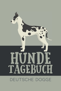 Hundetagebuch Deutsche Dogge: Das Buch für deinen Hund, zum Eintragen und ausfüllen. Eintragebuch für Hundebesitzer (German Edition)
