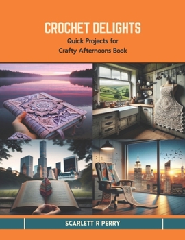 Paperback Crochet Delights: Quick Projects for Crafty Afternoons Book