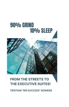 Paperback 90% Grind 10%sleep - From the Streets to the Executive Suites Book