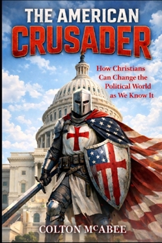 Paperback The American Crusader: How Christians Can Change the Political World as We Know It Book
