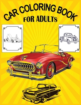 Paperback Car Coloring Book For Adults: A Collection of Amazing Various Kinds Of Cars With High Quality Images! Book