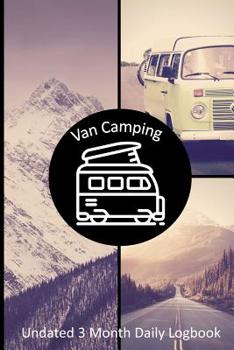 Paperback Van Camping: Undated 3 Month Daily Logbook Checklists Plus RV Park Review Pages and Meal Planners - My Van Life Book