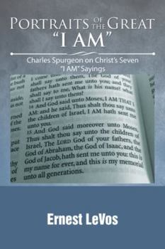 Portraits of the Great I Am: Charles Spurgeon on Christ's Seven I Am Sayings