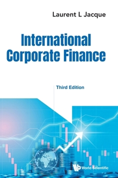 International Corporate Finance: Value Creation with Currency Derivatives in Global Capital Markets (Third Edition)