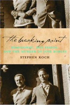 Hardcover The Breaking Point: Hemingway, Dos Passos, and the Murder of Jose Robles Book