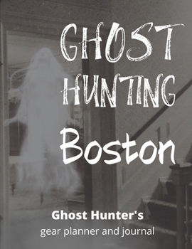 Ghost Hunting Boston: Massachusetts Paranormal Investigation, Haunted House Journal, Exploration Tools & Gear Planner for Ghost Hunters