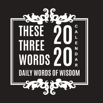 Paperback These Three Words Daily Words of Wisdom 2020 Calendar: Daily 3 Word Wisdom All Year Long Book