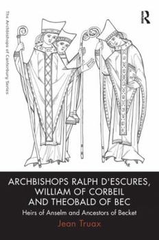 Paperback Archbishops Ralph d'Escures, William of Corbeil and Theobald of Bec: Heirs of Anselm and Ancestors of Becket Book