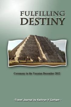 Paperback Fulfilling Destiny: Ceremony in the Yucatan December 2012 Book