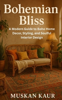 Paperback Bohemian Bliss: A Modern Guide to Boho Home Decor, Styling, and Soulful Interior Design Book