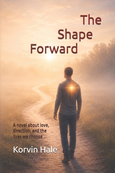 The Shape Forward: A Novel About Love, Direction, and the Lives We Choose
