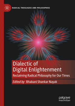 Dialectic of Digital Enlightenment: Reclaiming Radical Philosophy for Our Times (Radical Theologies and Philosophies)