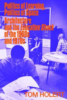 Perfect Paperback Politics of Learning, Politics of Space: Architecture and the Education Shock of the 1960s and 1970s Book
