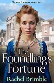 The Foundling's Fortune: A dramatic Victorian saga of dreams, danger and desire from Rachel Brimble (The Ladies of Carson Street)