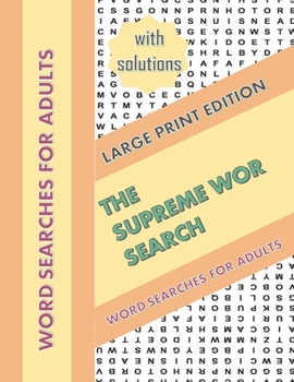 The Supreme WOR Search.Word Searches for Adults.: LARGE PRINT EDITION-Word Searches With solutions!