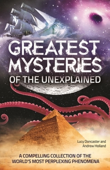 Paperback Greatest Mysteries of the Unexplained: A Compelling Collection of the World's Most Perplexing Phenomena Book