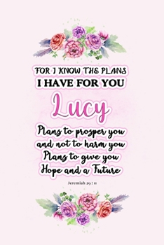 I know the plans I have for you Lucy: Jeremiah 29:11 - Personalized Name notebook / Journal: Name gifts for girls and women: School College Graduation gifts for students (blank lined Custom Journal No