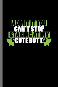 Paperback Admit it you can't stop Staring at my cute butt: For Cats Animal Lovers Cute Animal Composition Book Smiley Sayings Funny Vet Tech Veterinarian Animal Book