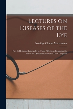 Paperback Lectures on Diseases of the Eye: Part I: Referring Principally to Those Affections Requiring the Aid of the Ophthalmoscope for Their Diagnosis Book