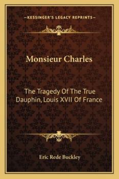 Paperback Monsieur Charles: The Tragedy Of The True Dauphin, Louis XVII Of France Book