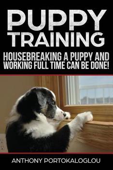 Paperback Puppy training3: Housebreaking a Puppy and Working Full Time CAN be Done Book