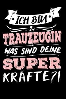 Ich Bin Trauzeugin Was Sind Deine Superkräfte?!: A5 Punkteraster • Notebook • Notizbuch • Taschenbuch • Journal • Tagebuch - Ein lustiges Geschenk für ... beste Trauzeugin der Welt (German Edition)