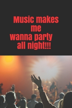 Paperback Notebook Music make me wanna party all night: Music lover collection Book