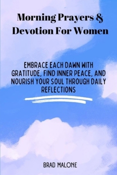 Paperback Morning Prayers & Devotion For Women: Embrace Each Dawn with Gratitude, Find Inner Peace, and Nourish Your Soul Through Daily Reflections Book