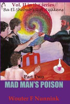 Paperback Mad Man's Poison: Vol II, Book Two in the series Ba El Shebub's Gift Awakens Book