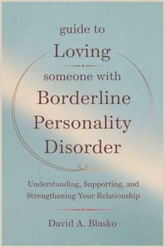 Paperback Guide to Loving Someone with Borderline Personality Disorder: Understanding, Supporting, and Strengthening Your Relationship Book