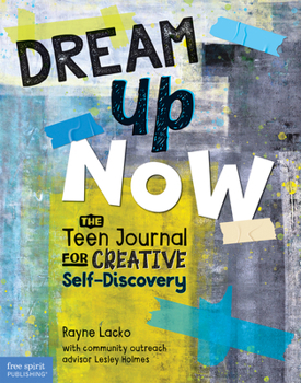 Paperback Dream Up Now (Tm): The Teen Journal for Creative Self-Discovery Book