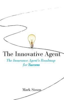 Paperback The Innovative Agent: The Insurance Agent's Roadmap for Success Book