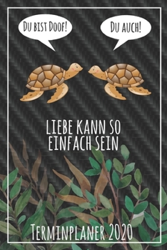 Du bist doof! Du auch! Liebe kann so einfach sein Terminplaner 2020: Jahresplaner von September 2019 bis Dezember 2020 mit Schildkröten Planer mit 174 ... mit glänzendem Soft Cover. (German Edition)