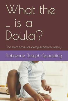 Paperback What the _ Is a Doula?: The Must Have for Every Epectant Family Book
