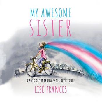 Paperback My Awesome Sister: A Children's Book about Transgender Acceptance Book