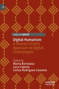 Hardcover Digital Humanism: A Human-Centric Approach to Digital Technologies Book