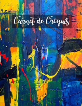 Carnet de Croquis: Pages vierges de carnet de croquis pour le dessin, la peinture, l'?criture, le croquis ou le griffonnage pour les arti