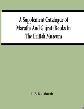 Paperback A Supplement Catalogue Of Marathi And Gujrati Books In The British Museum Book